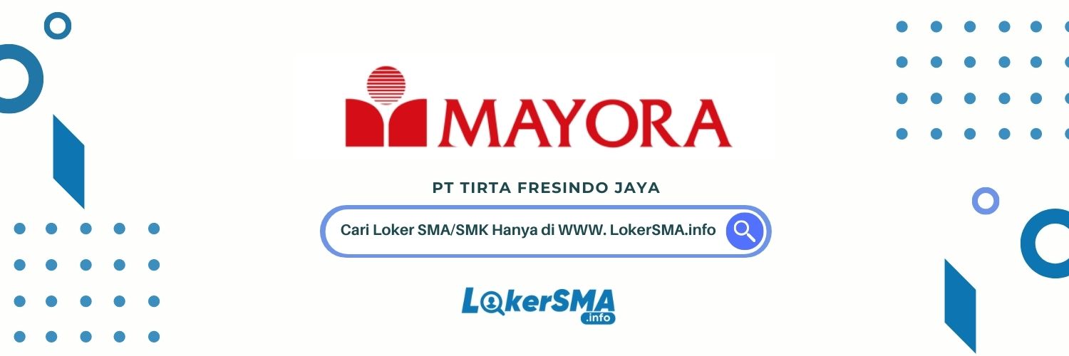 Loker SMA/SMK PT Tirta Fresindo Jaya