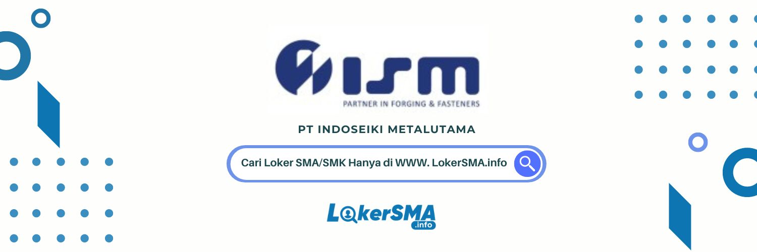 Loker SMA/SMK PT Indoseiki Metalutama