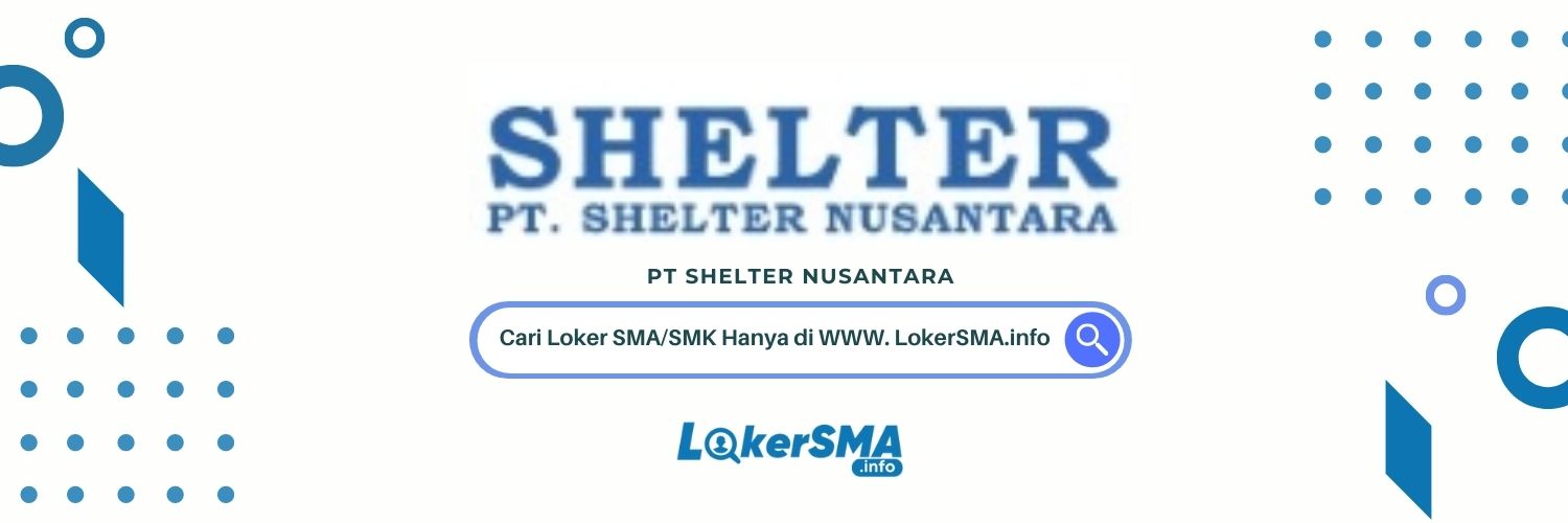 Loker SMA/SMK PT Shelter Nusantara