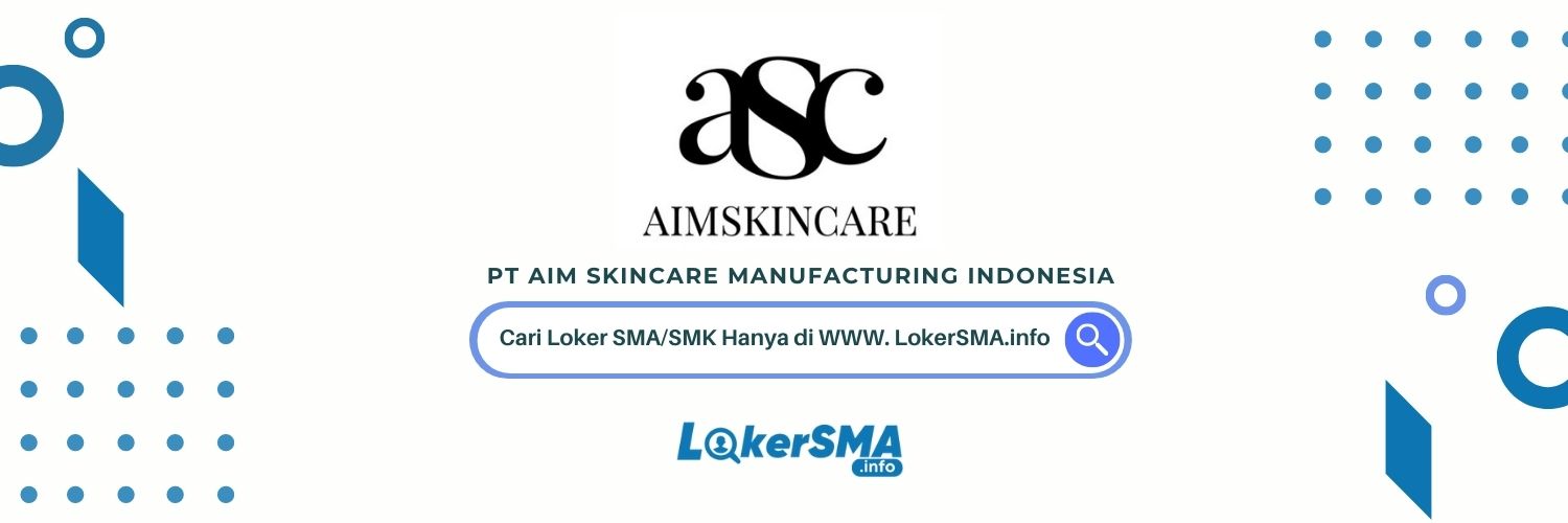 Lowongan Kerja PT Aim Skincare Manufacturing Indonesia