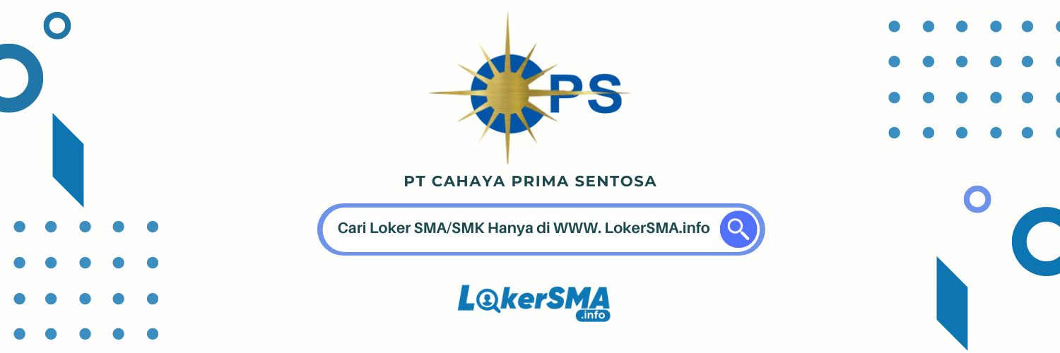 Loker SMA/SMK PT Cahaya Prima Sentosa