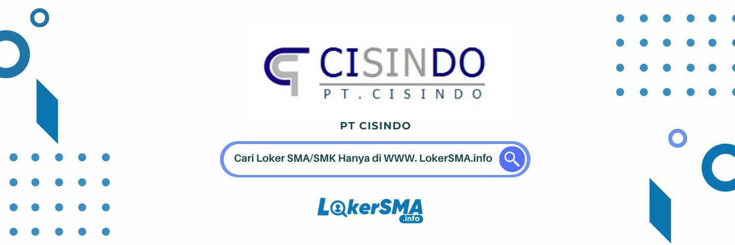 Loker SMA/SMK PT Cisindo