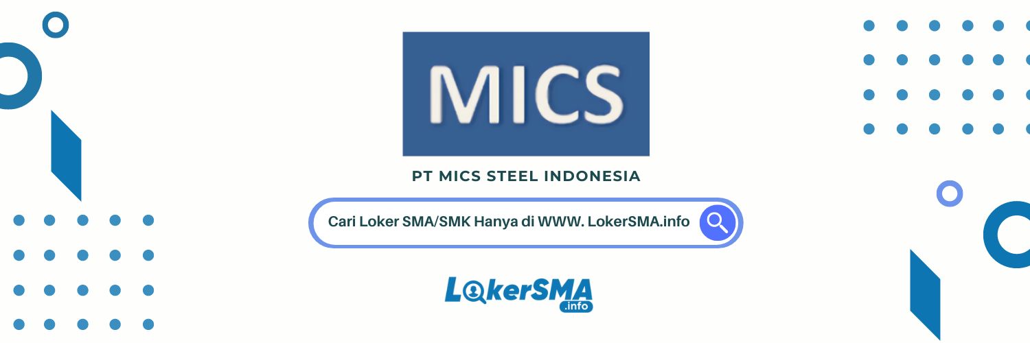 Loker SMA/SMK PT MICS Steel Indonesia