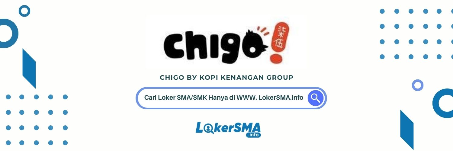 Loker SMA/SMK Chigo Jabodetabek