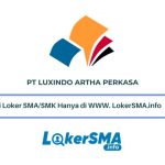 Lowongan Kerja PT Luxindo Artha Perkasa