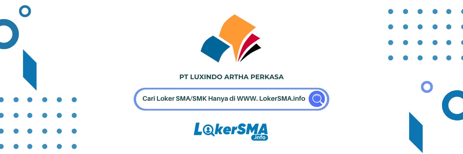 Lowongan Kerja PT Luxindo Artha Perkasa