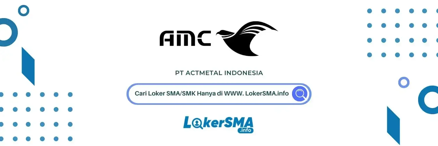 Lowongan Kerja PT Actmetal Indonesia